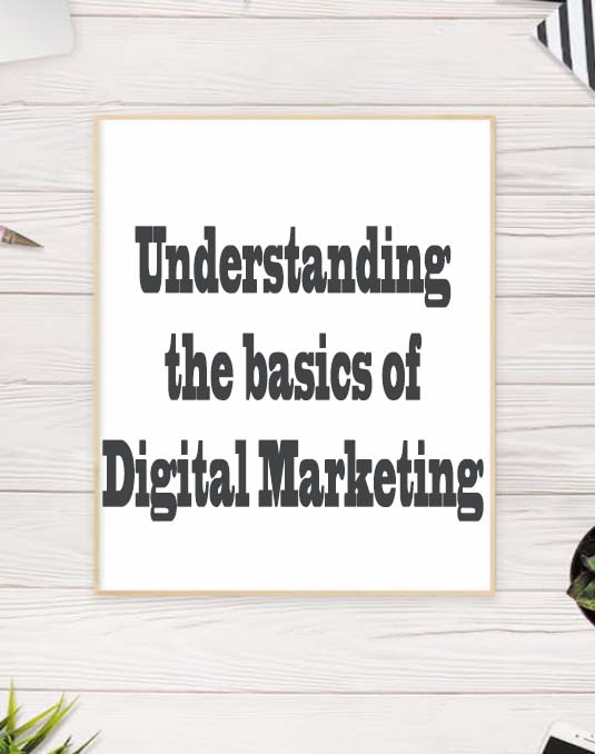 Introduction to Digital Marketing: Understanding the basics of digital marketing